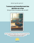 "7 ERREURS QUI TRANSFORMENT LES DEVOIRS EN CRISE (et quoi faire à la place dès ce soir)" ebook gratuit